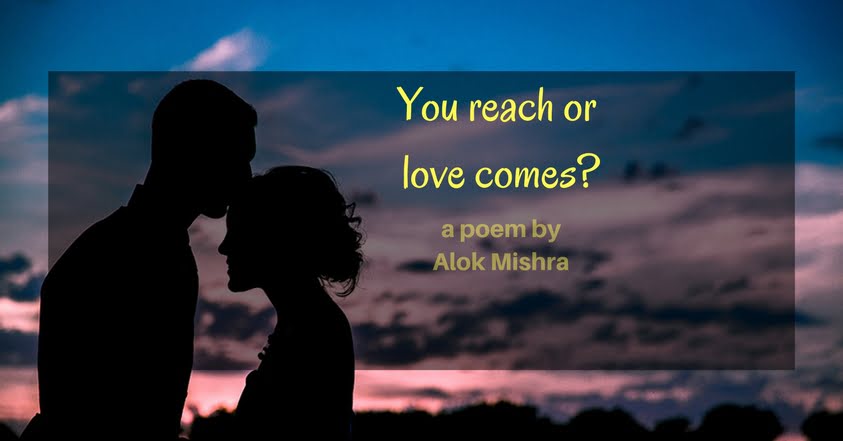 You reach love comes poem