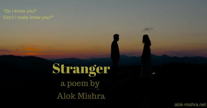 Stranger Poem Alok Mishra