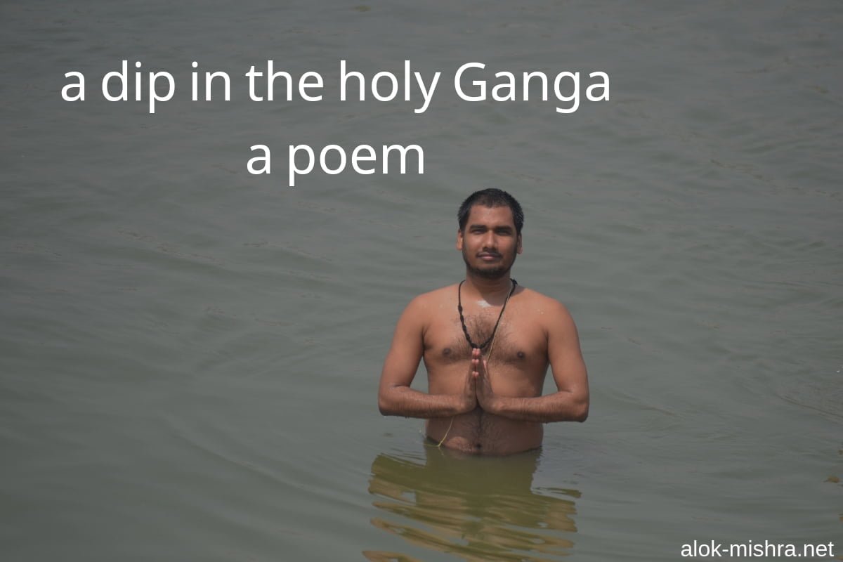 a dip in the holy Ganga poem Alok Mishra