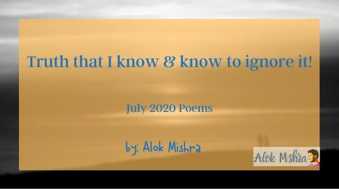 Truth that I know & know to ignore it! poem