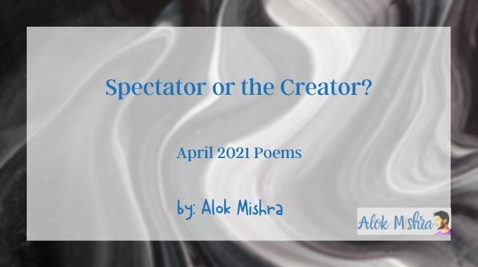 Poem Alok Mishra spectator or creator