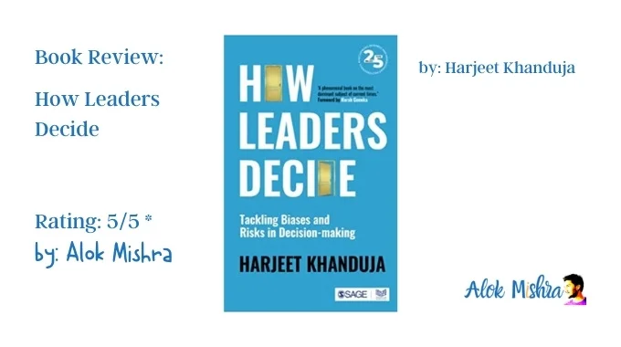 How Leaders Decide Harjeet Khanduja book review Alok Mishra rating